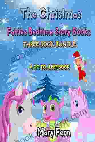 THE CHRISTMAS FAIRIES BEDTIME STORY A GO TO SLEEP THREE BUNDLE: SOLVE YOUR CHILD S SLEEP PROBLEMS (Bedtime Bear)