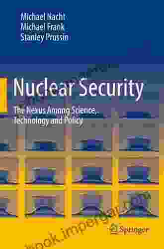 Nuclear Security: The Nexus Among Science Technology And Policy