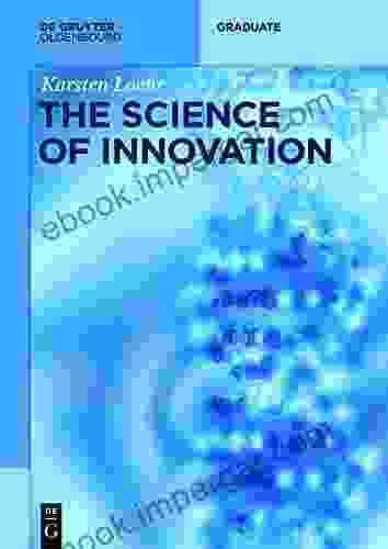 The Science of Innovation: A Comprehensive Approach for Innovation Management (De Gruyter Textbook)