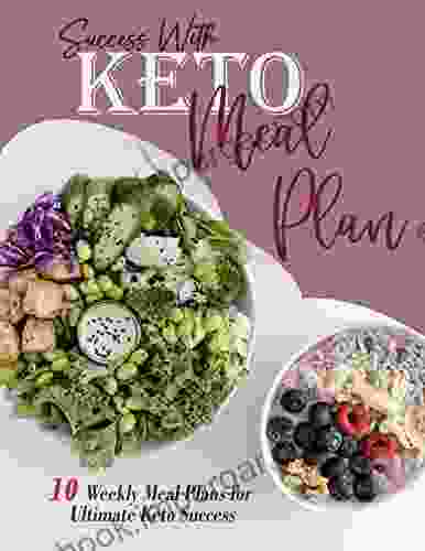 Success With Keto Meal Plan: 10 Weekly Meal Plans For Ultimate Keto Success