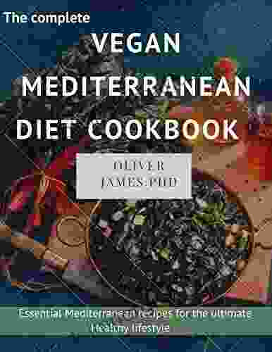 The Complete Vegan Mediterranean Diet Cookbook: Essential Vegiterranean Recipes For The Ultimate Healthy Lifestyle