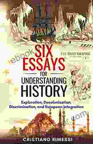 SIX ESSAYS FOR UNDERSTANDING HISTORY : Exploration Decolonization Discrimination And European Integration