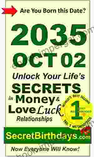 Born 2035 Oct 02? Your Birthday Secrets To Money Love Relationships Luck: Fortune Telling Self Help: Numerology Horoscope Astrology Zodiac Destiny Science Metaphysics (20351002)