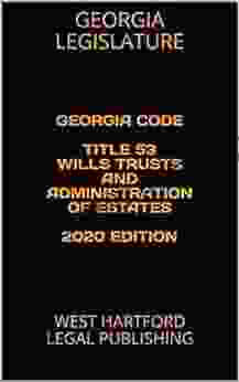 GEORGIA CODE TITLE 53 WILLS TRUSTS AND ADMINISTRATION OF ESTATES 2024 EDITION: WEST HARTFORD LEGAL PUBLISHING