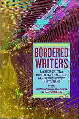 Bordered Writers: Latinx Identities and Literacy Practices at Hispanic Serving Institutions