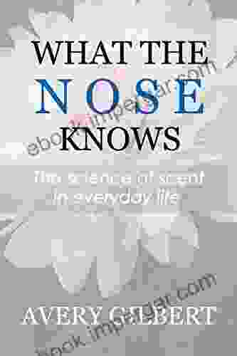 What The Nose Knows: The Science Of Scent In Everyday Life