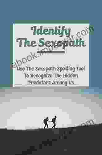 Identify The Sexopath: Use The Sexopath Spotting Tool To Recognize The Hidden Predators Among Us