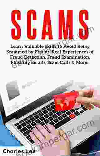 SCAMS: Learn Valuable Skills To Avoid Being Scammed By Frauds Real Experiences Of Fraud Detection Fraud Examination Phishing Emails Scam Calls More