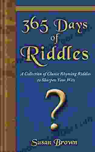 365 Days Of Riddles: A Collection Of Classic Rhyming Riddles To Sharpen Your Wits