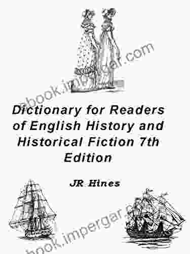 Dictionary for Readers of English History and Historical Fiction 7th Edition: 5937 Restoration Georgian Regency and Victorian Phrases