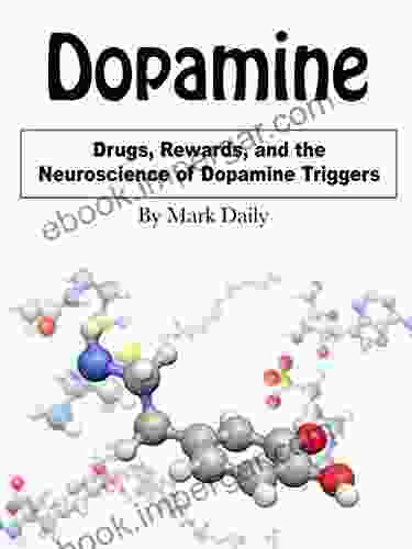 Dopamine: Drugs Rewards And The Neuroscience Of Dopamine Triggers