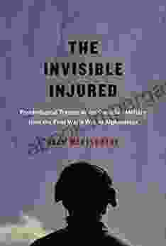 Invisible Injured: Psychological Trauma in the Canadian Military from the First World War to Afghanistan (McGill Queen s/Associated Medical Services Studies of Medicine Health and Society 46)