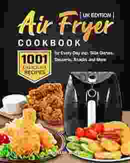 Air Fryer Cookbook UK Edition: 1001 Delicious Recipes For Every Day Incl Side Dishes Desserts Snacks And More