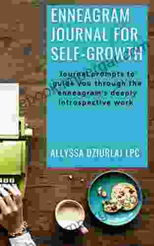 Enneagram Journal For Self Growth: Journal Prompts To Guide You Through The Enneagram S Deeply Introspective Work: (A Collection Of 50+ Journal Prompts Specific To Each Enneagram Type)