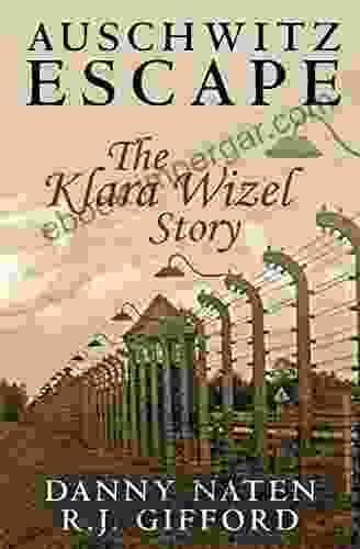 Auschwitz Escape The Klara Wizel Story