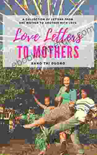 Love Letters To Mothers: A Collection Of Letters From One Mother To Another