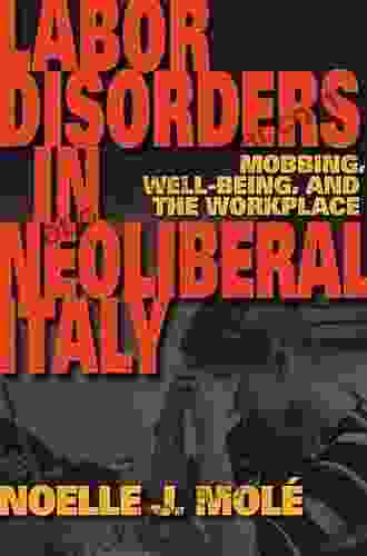 Labor Disorders In Neoliberal Italy: Mobbing Well Being And The Workplace (New Anthropologies Of Europe)