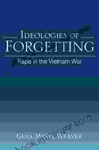 Ideologies Of Forgetting: Rape In The Vietnam War (SUNY In Feminist Criticism And Theory)