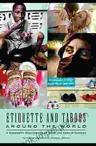 Etiquette And Taboos Around The World: A Geographic Encyclopedia Of Social And Cultural Customs