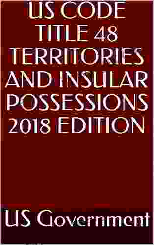 US CODE TITLE 48 TERRITORIES AND INSULAR POSSESSIONS 2024 EDITION