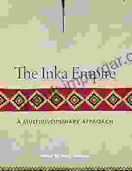 The Inka Empire: A Multidisciplinary Approach (The William And Bettye Nowlin In Art History And Culture Of The Western Hemisphere)