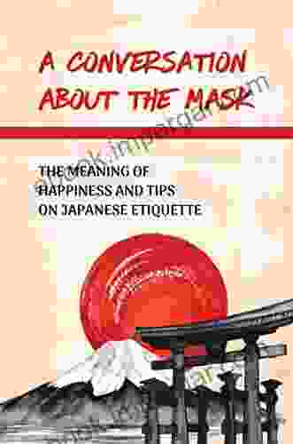 A Conversation About The Mask: The Meaning Of Happiness And Tips On Japanese Etiquette