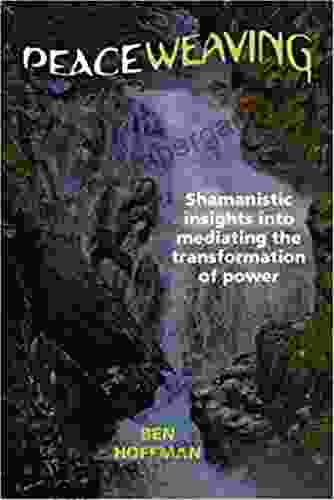 Peaceweaving: Shamanistic Insights Into Mediating the Transformation of Power