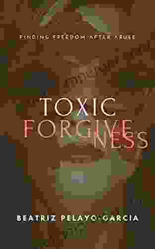 Toxic Forgiveness: Finding Freedom After Abuse