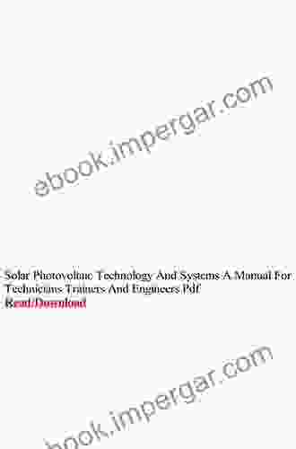 Solar Photovoltaic Technology and Systems: A Manual for Technicians Trainers and Engineers