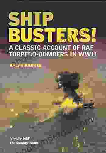 Ship Busters: A Classic Account Of RAF Torpedo Bombers In WWII