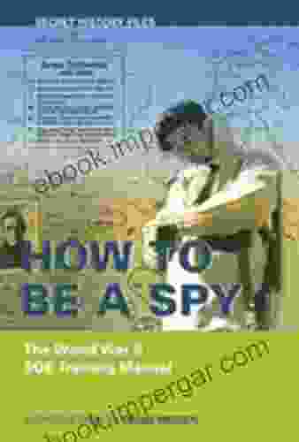 How To Be A Spy: The World War II SOE Training Manual (Secret History Files)