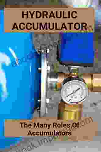 Hydraulic Accumulator: The Many Roles Of Accumulators