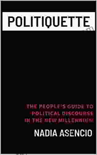 Politiquette: The People S Guide To Political Discourse In The New Millennium