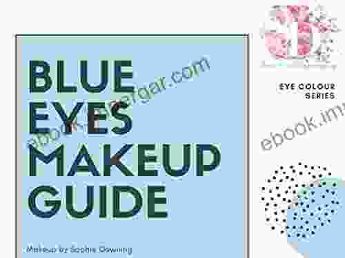 Blue Eyes Makeup Guide: In Depth Makeup Advice For Blue Eyed Individuals (Eye Colour 1)