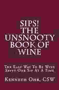 Sips The Unsnooty of Wine: The Easy Way To Be Wine Savvy One Sip At A Time