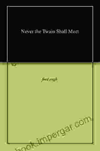 Never The Twain Shall Meet