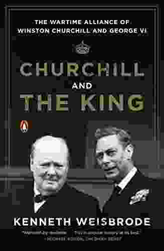 Churchill And The King: The Wartime Alliance Of Winston Churchill And George VI