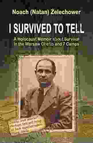 I Survived To Tell: A Holocaust Memoir About Survival In The Warsaw Ghetto And 7 Camps