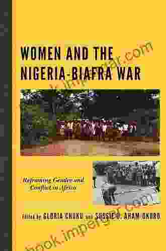 Women And The Nigeria Biafra War: Reframing Gender And Conflict In Africa (Gender And Sexuality In Africa And The Diaspora)