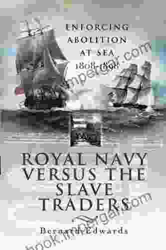 Royal Navy Versus the Slave Traders: Enforcing Abolition at Sea 1808 1898