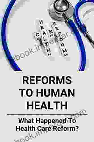 Reforms To Human Health: What Happened To Health Care Reform?