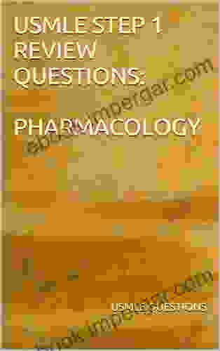 USMLE STEP 1 REVIEW QUESTIONS: PHARMACOLOGY