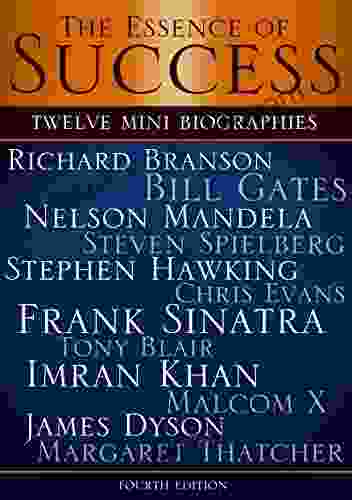 The Essence Of Success: 12 Mini Biographies: Richard Branson Bill Gates Nelson Mandela Steven Spielberg Stephen Hawking Chris Evans Frank Sinatra Tony And Virgin To Jeff Bezos And Amazon 1)