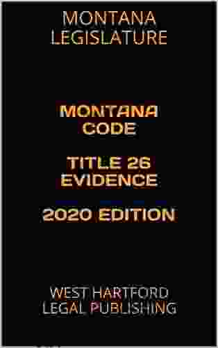 MONTANA CODE TITLE 26 EVIDENCE 2024 EDITION: WEST HARTFORD LEGAL PUBLISHING