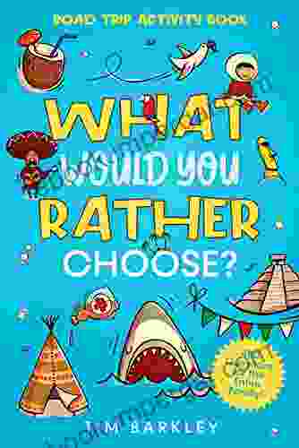 What Would You Rather Choose? Road Trip Activity Book: 400 Funny Silly And Thought Provoking Would You Rather Questions For The Entire Family