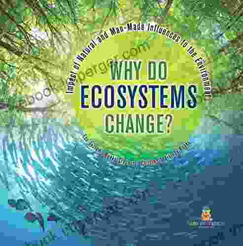 Why Do Ecosystems Change? Impact Of Natural And Man Made Influences To The Environment Eco Systems Grade 3 Children S Biology