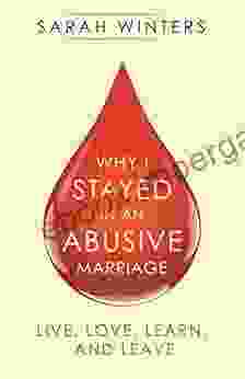 Why I Stayed In An Abusive Marriage: Live Love Learn And Leave