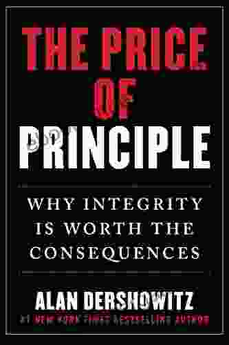 The Price Of Principle: Why Integrity Is Worth The Consequences