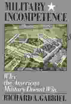 Military Incompetence: Why The American Military Doesn T Win (American Century)